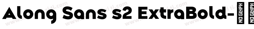 Along Sans s2 ExtraBold字体转换